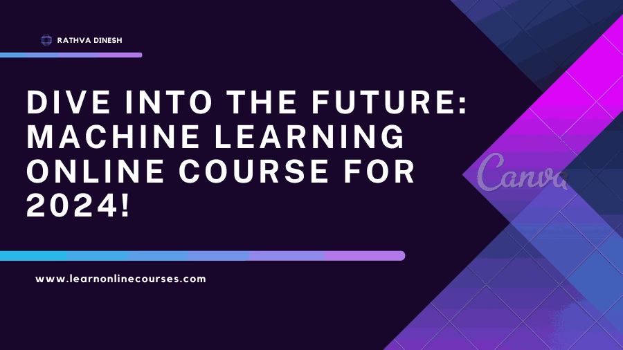 Dive into the Future: Machine Learning Online Course for 2024!